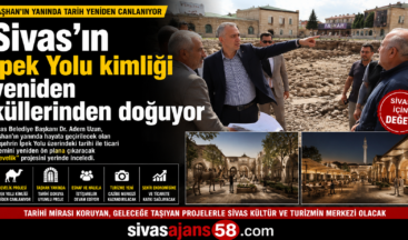 Sivas’ın İpek Yolu Kimliği Yeniden Canlanıyor! Develik Projesi İçin İlk Adım Atıldı