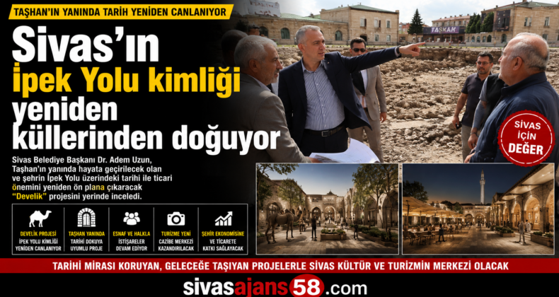 Sivas’ın İpek Yolu Kimliği Yeniden Canlanıyor! Develik Projesi İçin İlk Adım Atıldı