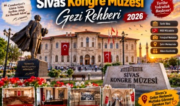 Sivas Kongre Müzesi Gezi Rehberi | Tarihe Yolculuk ve Ziyaret Bilgileri 2026