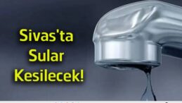 Sivas’ta Planlı Su Kesintisi! Alibaba Mahallesi’nin Bir Bölümü 10 Saat Susuz Kalacak