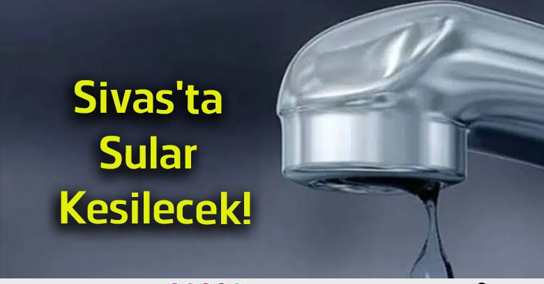 Sivas’ta Planlı Su Kesintisi! Alibaba Mahallesi’nin Bir Bölümü 10 Saat Susuz Kalacak