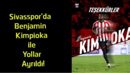 Sivasspor’da Ayrılık Resmileşti! Benjamin Kimpioka ile Sözleşme Feshedildi