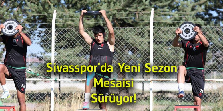 Sivasspor’da Yeni Sezon Hazırlıkları Tam Gaz! Yiğidolar Çift Antrenmanla Devam Edecek