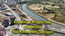 Kızılırmak Projesi’nde Çalışmalar Aralıksız Sürüyor! Sivas Yeni Yaşam Alanına Kavuşuyor