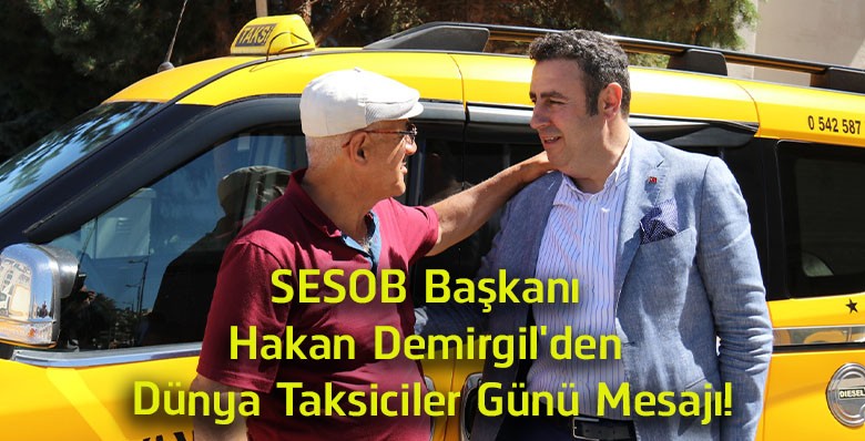 SESOB Başkanı Hakan Demirgil’den Dünya Taksiciler Günü Mesajı