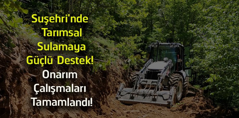 Suşehri’nde Tarımsal Sulama Hattı Yenilendi! Üreticilere Kesintisiz Su Desteği