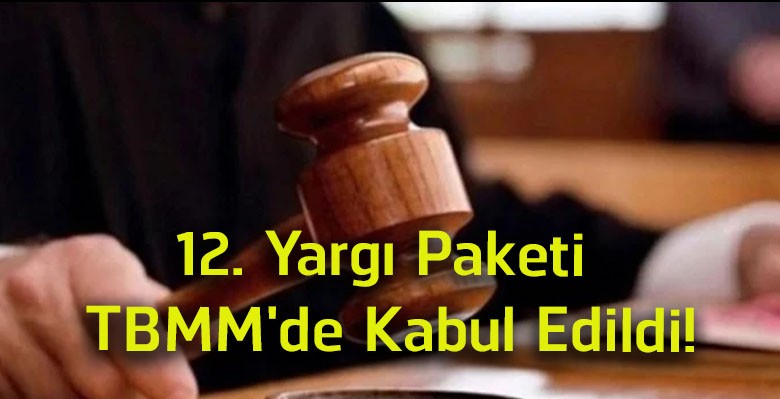 12. Yargı Paketi TBMM’de Kabul Edildi! Ceza, Miras ve Yargılama Süreçlerinde Yeni Dönem