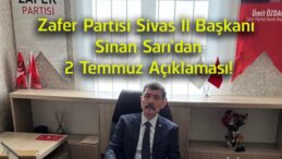 Zafer Partisi Sivas İl Başkanı Sinan Sarı’dan 2 Temmuz Mesajı