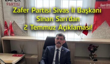 Zafer Partisi Sivas İl Başkanı Sinan Sarı’dan 2 Temmuz Mesajı