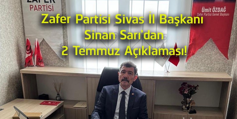 Zafer Partisi Sivas İl Başkanı Sinan Sarı’dan 2 Temmuz Mesajı