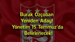 Sivasspor’da Belirsizlik Sona Erdi! Burak Özçoban Yeniden Başkan Adayı Oldu
