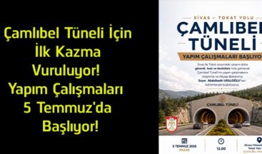 Çamlıbel Tüneli Projesinde Yeni Dönem! Yapım Çalışmaları 5 Temmuz’da Başlıyor