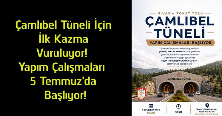 Çamlıbel Tüneli Projesinde Yeni Dönem! Yapım Çalışmaları 5 Temmuz’da Başlıyor