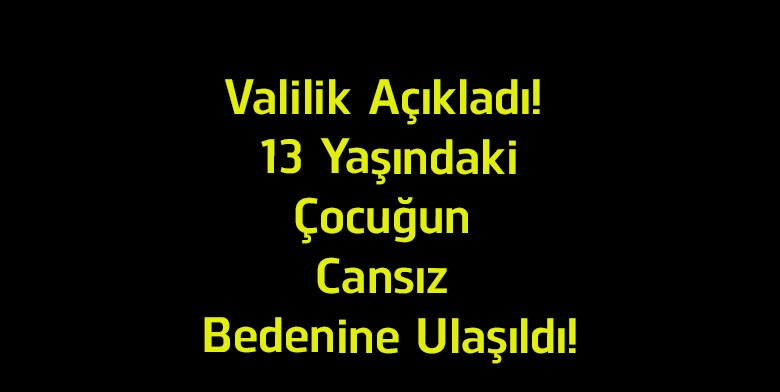 Valilikten Açıklama: Kızılırmak’ta Kaybolan 13 Yaşındaki Çocuğun Cansız Bedenine Ulaşıldı
