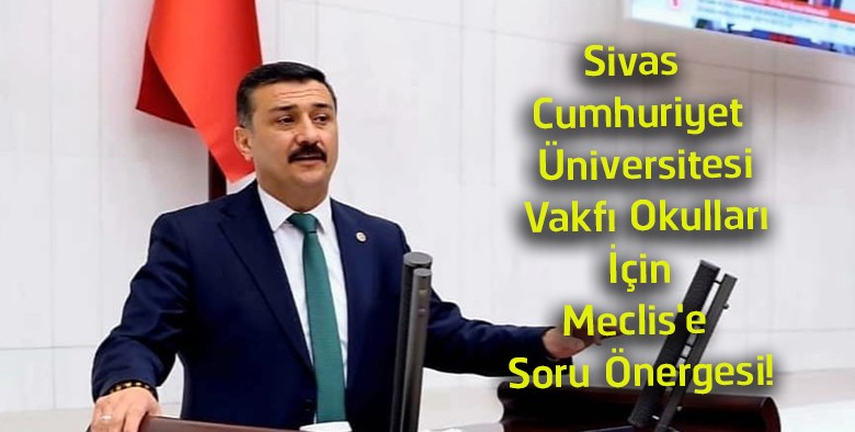 Sivas Cumhuriyet Üniversitesi Vakfı Okulları İçin TBMM’ye Soru Önergesi Verildi
