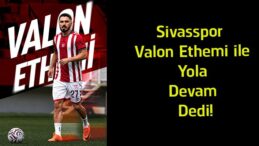 Sivasspor, Valon Ethemi ile Sözleşme Yeniledi! Tecrübeli Oyuncuyla 1+1 Yıllık Anlaşma
