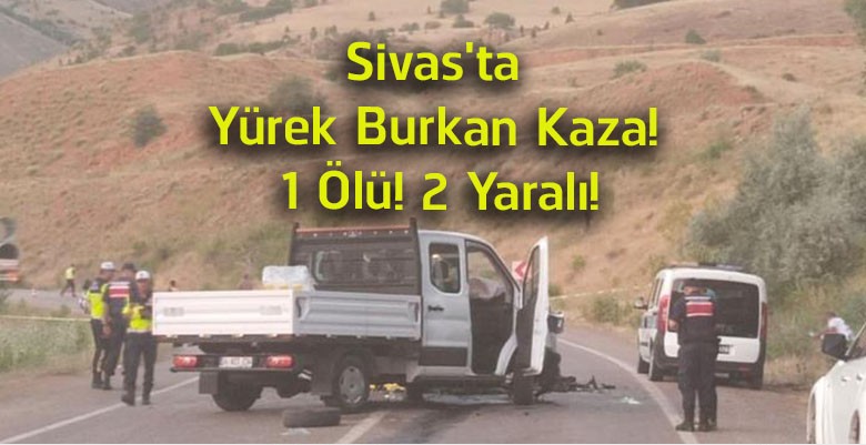 Divriği’de Feci Kaza! Kamyonet ile Otomobil Çarpıştı: 1 Kişi Hayatını Kaybetti, 2 Yaralı