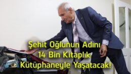 Şehit Polis Adnan Saka’nın Adı 14 Bin Kitaplık Kütüphanede Yaşayacak! Babasından Duygulandıran Vefa