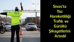 Sivas’ta Yaz Yoğunluğu Trafik ve Gürültü Sorununu Büyüttü! Vatandaşlar Denetim İstiyor