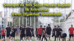 Sivasspor’da 2026-2027 Sezonu Başladı! İlk Antrenman Evren Otyakmaz Yönetiminde Yapıldı