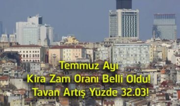 Temmuz Ayı Kira Zam Oranı Açıklandı! İşte Yeni Tavan Artış Oranı ve Örnek Hesaplamalar