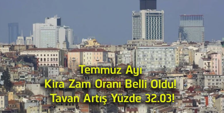 Temmuz Ayı Kira Zam Oranı Açıklandı! İşte Yeni Tavan Artış Oranı ve Örnek Hesaplamalar